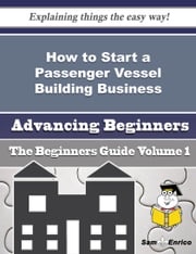 How to Start a Passenger Vessel Building Business (Beginners Guide) Daniele Pippin
