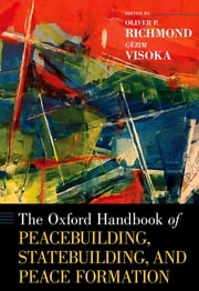 The Oxford Handbook of Peacebuilding, Statebuilding, and Peace Formation Oliver P. Richmond