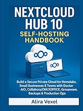 Nextcloud Hub 10 Self-Hosting Handbook: Build a Secure Private Cloud for Homelabs, Small Businesses 