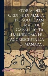 Storia Dell' Ordine Di Malta Ne' Suoi Gran Maestri E Cavalieri, Tr. Dall'idioma Fr., Accresciuta Da 