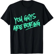 Funny You Guys Are Boring Sarcastic Novelty Top, Fathers Day Casual T-Shirt