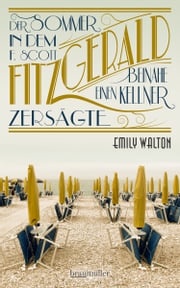 Der Sommer, in dem F. Scott Fitzgerald beinahe einen Kellner zersägte Emily Walton