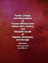 Family Lineage and Descendants of Thomas William Eakin (Aiken; Akin; Eakins) and Elizabeth Goode of 
