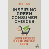 Inspiring Green Consumer Choices: Leverage Neuroscience to Reshape Marketplace Behavior