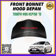 TOYOTA VIOS NCP150 2013 FRONT BONNET HOOD  DEPAN NEW HIGH QUALITY