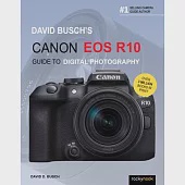 David Busch’s Canon EOS R10 Guide to Digital Photography