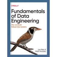 Fundamentals of Data Engineering: Plan and Build Robust Data Systems