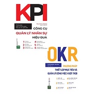 Combo OKR - Phương Pháp Thiết Lập Mục Tiêu Và Quản Lý Công Việc Vượt Trội + KPI - Công Cụ Quản Lý Nh