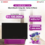 [9-11.9] Voucher Lazada đến 1TR | Bếp từ Bosch 2 vùng nấu PMI82566VN - Series 4 (78cm) - Hàng chính 