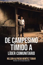 De Campesino Tímido a Líder Comunitario Nelson Alfredo Benítez Tobar