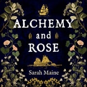 Alchemy and Rose Sarah Maine