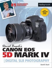 David Busch’s Canon EOS 5D Mark IV Guide to Digital SLR Photography David D. Busch