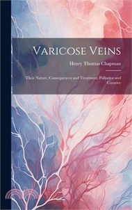 Varicose Veins: Their Nature, Consequences and Treatment, Palliative and Curative