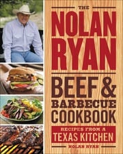 The Nolan Ryan Beef &amp; Barbecue Cookbook Nolan Ryan