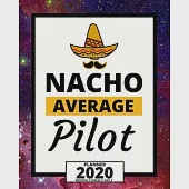 Nacho Average Pilot: 2020 Planner For Pilot, 1-Year Daily, Weekly And Monthly Organizer With Calendar Christmas, Or Birthday Gift Idea (8"