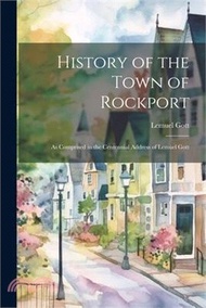 70451.History of the Town of Rockport: As Comprised in the Centennial Address of Lemuel Gott