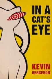 In a Cat’s Eye Kevin Bergeron