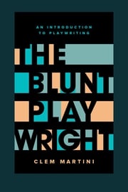 The Blunt Playwright Clem Martini