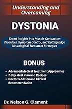 UNDERSTANDING AND OVERCOMING DYSTONIA: Expert Insights into Muscle Contraction Disorders, Symptom Co