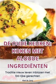 de Oude Keuken: Koken Met Aloude Ingrediënten