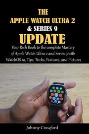 The Apple Watch Ultra 2 And Series 9 Update Johnny Crawford