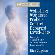 Walk-In &amp; Wanderer Probe / Contact Departed Loved-Ones: Psychic Series Dick Sutphen