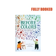 Before Colors: Where Pigments and Dyes Come From (Hardcover) by Annette Bay Pimentel
