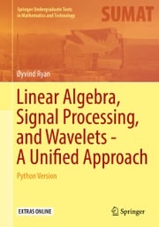 Linear Algebra, Signal Processing, and Wavelets - A Unified Approach Øyvind Ryan