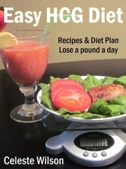Easy HCG Diet: Recipes &amp; Diet Plan Celeste Wilson