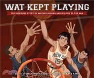 Wat Kept Playing: The Inspiring Story of Wataru Misaka and His Rise to the NBA