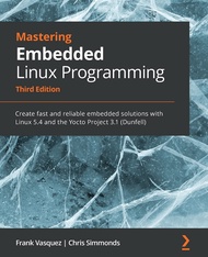 Mastering Embedded Linux Programming - Third Edition: Create fast and reliable embedded solutions wi