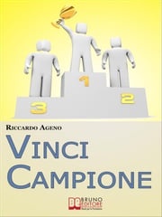 Vinci Campione. Sfrutta la PNL per diventare un Coach Sportivo vincente. (Ebook Italiano - Anteprima Gratis) Riccardo Ageno