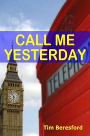 Call Me Yesterday Tim Beresford