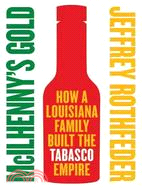 McIlhenny's Gold ─ How a Louisiana Family Built the Tabasco Empire