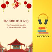 Little Book of Qi, The: The Ancient Chinese Way to Harness our Life Force Thomas Jacob