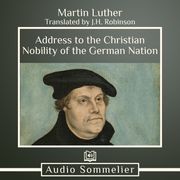 Address to the Christian Nobility of the German Nation Martin Luther