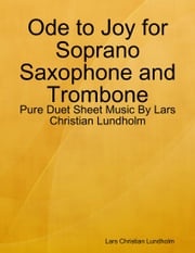 Ode to Joy for Soprano Saxophone and Trombone - Pure Duet Sheet Music By Lars Christian Lundholm Lars Christian Lundholm
