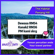 [PM KAMI UTK PROMO] The Habitat Penang Hill Admission Ticket