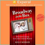 Broadway in the Box : Television's Lasting Love Affair with the Musical by Kelly Kessler (US edition, paperback)