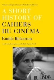 A Short History of 'Cahiers du Cinéma' Emilie Bickerton