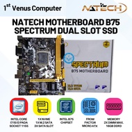 NATECH B75 SPECTRUM MOTHERBOARD (USB 3.0) M.2 NVME & M.2 SATA SOCKET 1155 MOBO/ OFFICIAL WARRANTY/ M