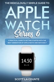The Ridiculously Simple Guide to Apple Watch Series 6 Scott La Counte