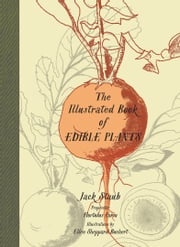 The Illustrated Book of Edible Plants Jack Staub