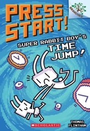 Super Rabbit Boy’s Time Jump!: A Branches Book (Press Start! #9) Thomas Flintham