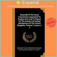 Report[s] Of The Royal Commission Appointed To Enquire Into And T by Great Britain Royal Commission 