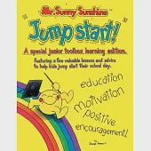 Mr. Sunny Sunshine Jump Start!: A Special Junior Toolbox Learning Edition Featuring: a Few Valuable Lessons and Advise to Help K
