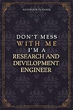 Notebook Planner Don’t Mess With Me I’m A Research And Development Engineer Luxury Job Title Working