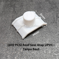 (100 pcs) Roof Seal Atap UPVC / Roof Seal Tanpa Baut