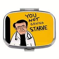 Funny Dr. Now Meme Pill Box 2-Compartment "You Not Gonna Starve" Pill Case Ideal for Vitamins Supple