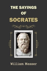 The Sayings of Socrates William Messer